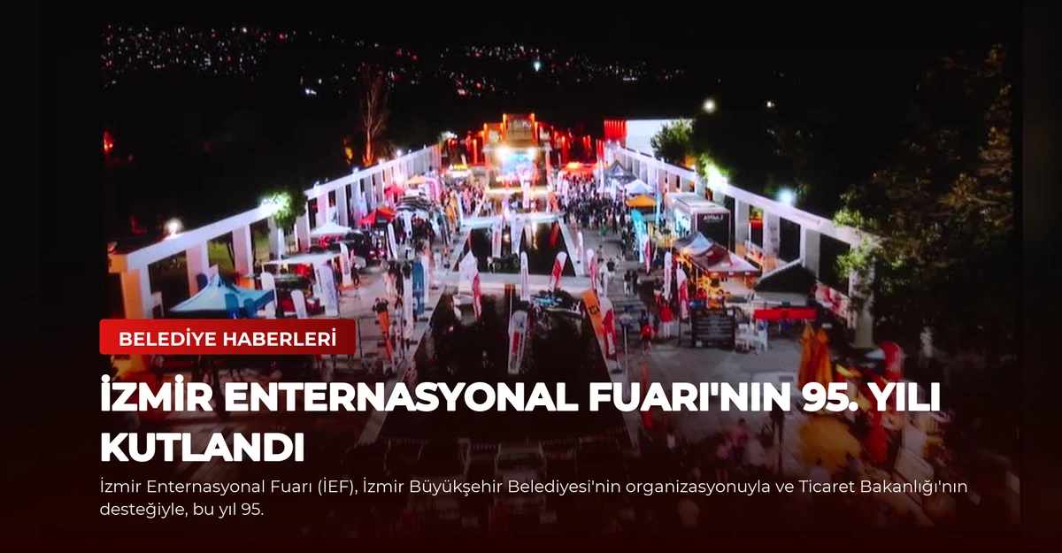 İzmir Enternasyonal Fuarı'nın 95. Yılı Kutlandı