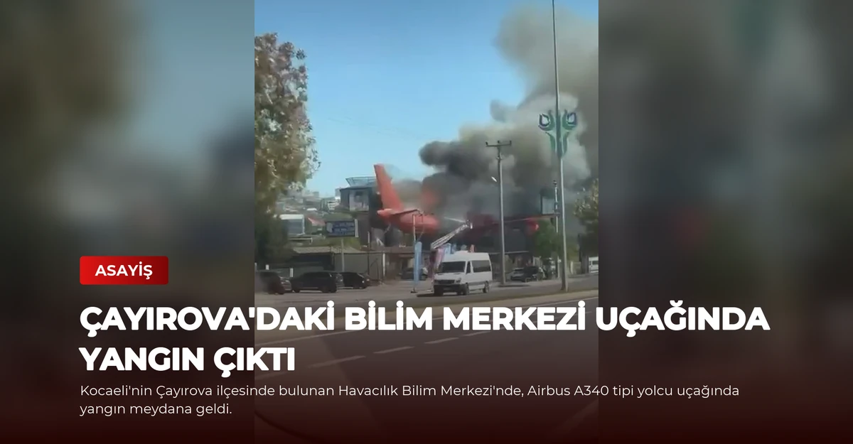 Çayırova'daki Bilim Merkezi Uçağında Yangın Çıktı