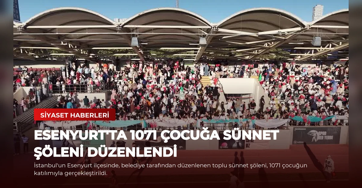 Esenyurt'ta 1071 Çocuğa Sünnet Şöleni Düzenlendi