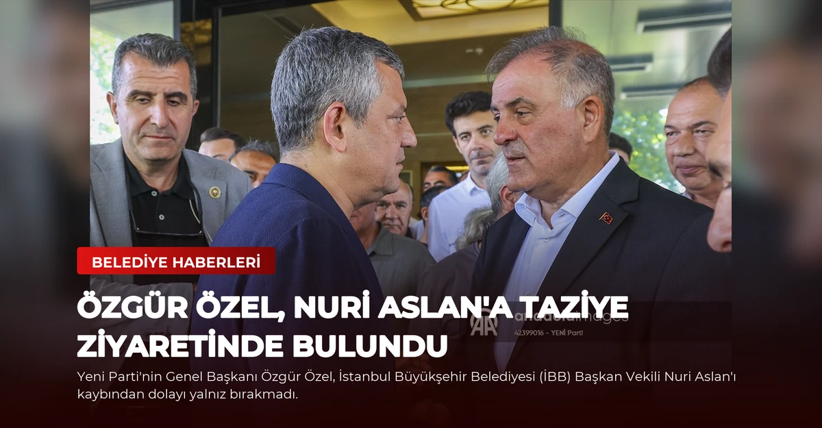 Özgür Özel, Nuri Aslan'a Taziye Ziyaretinde Bulundu