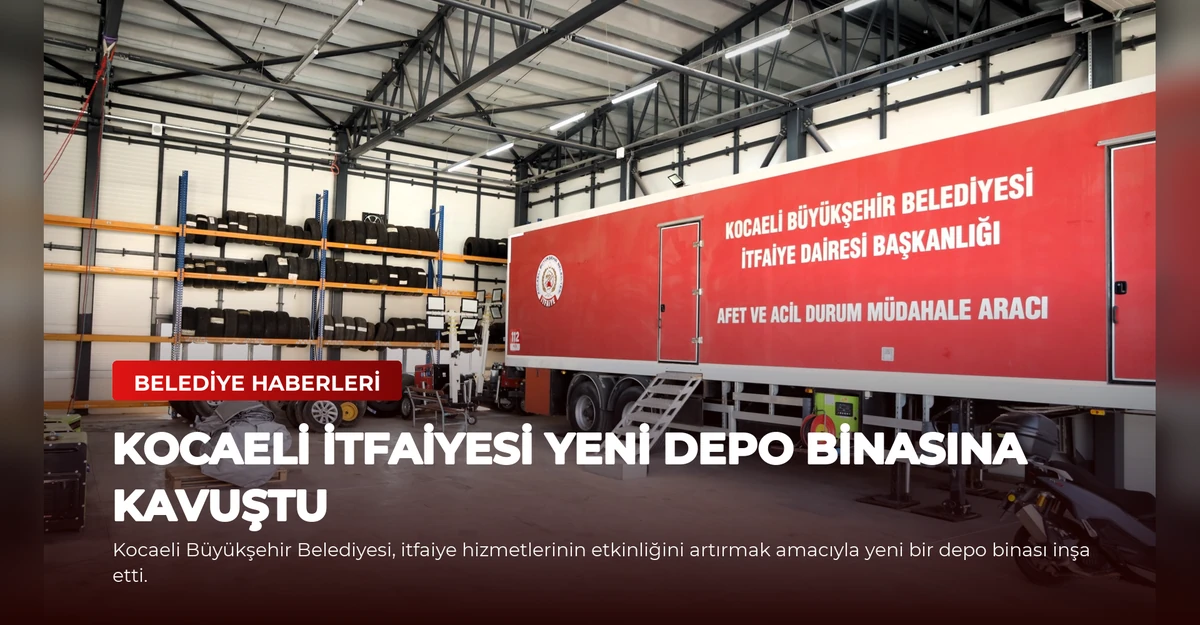 Kocaeli İtfaiyesi Yeni Depo Binasına Kavuştu