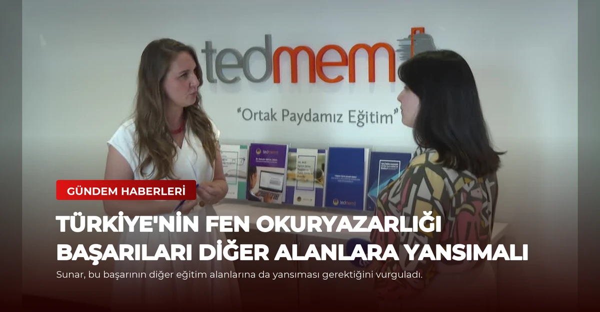 Türkiye'nin Fen Okuryazarlığı Başarıları Diğer Alanlara Yansımalı
