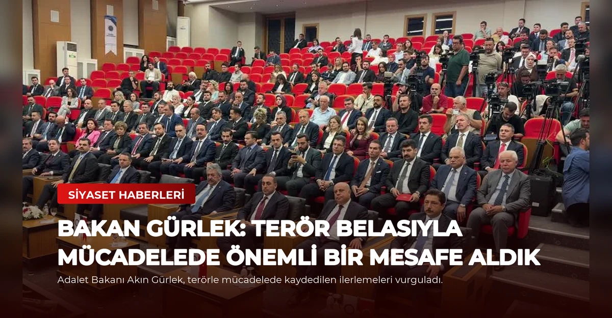 Bakan Gürlek: Terör Belasıyla Mücadelede Önemli Bir Mesafe Aldık