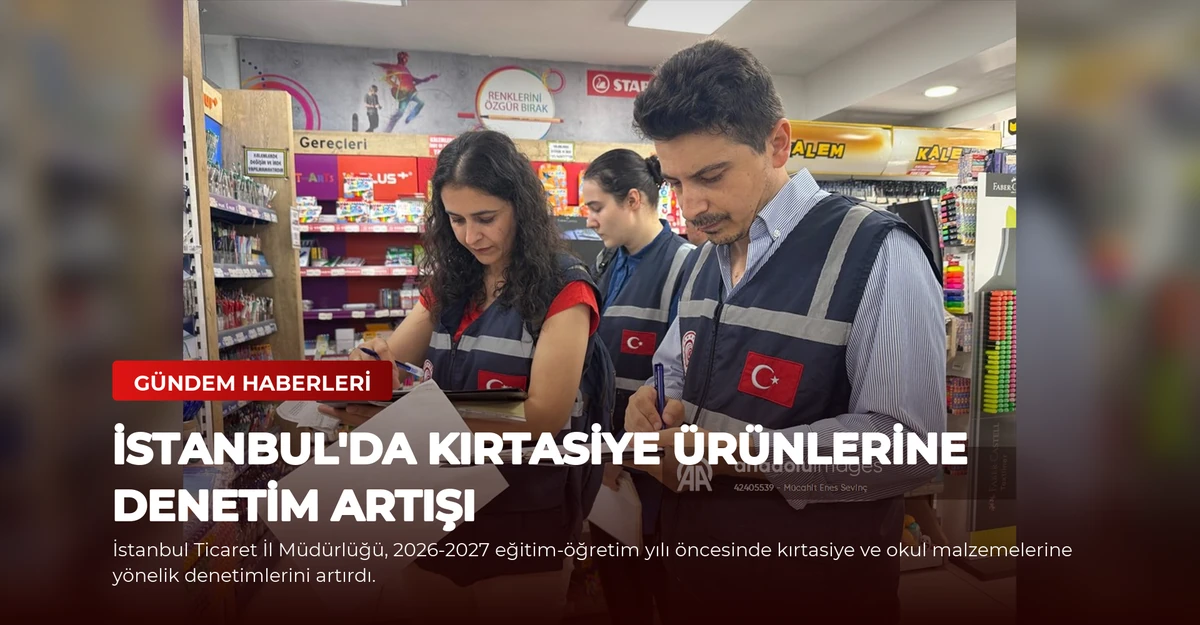 İstanbul'da Kırtasiye Ürünlerine Denetim Artışı