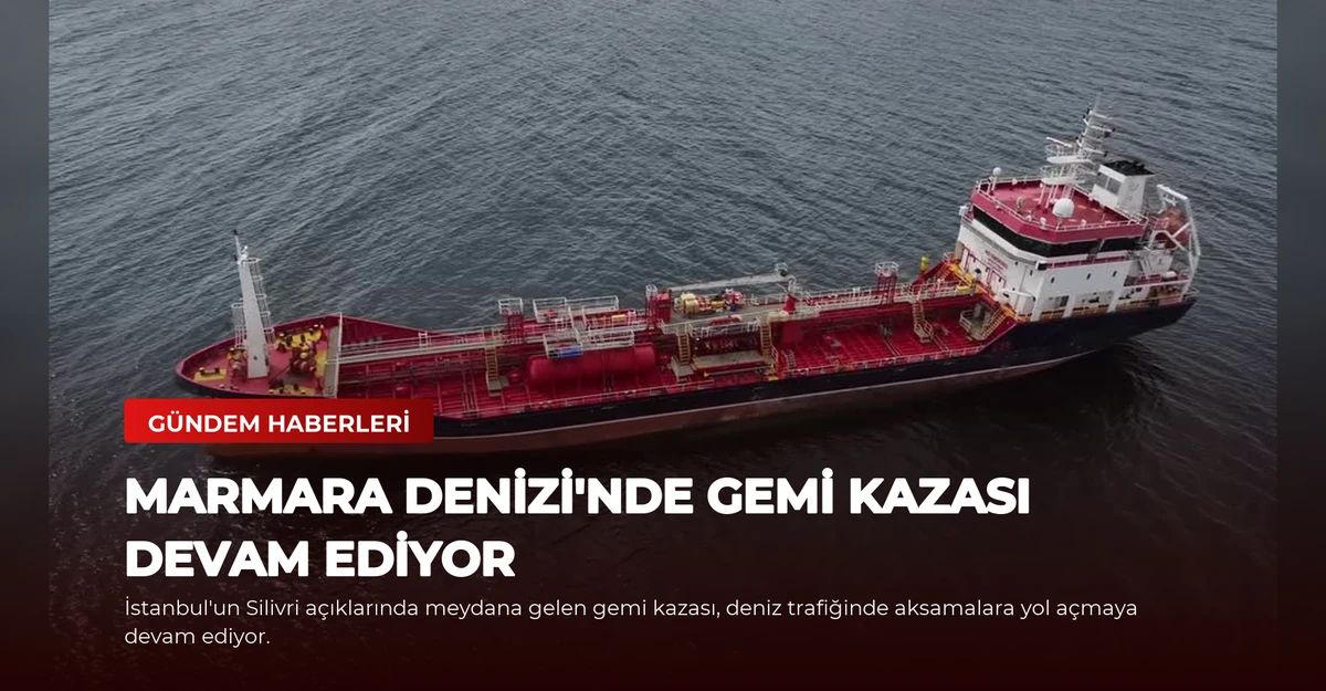 Marmara Denizi'nde Gemi Kazası Devam Ediyor