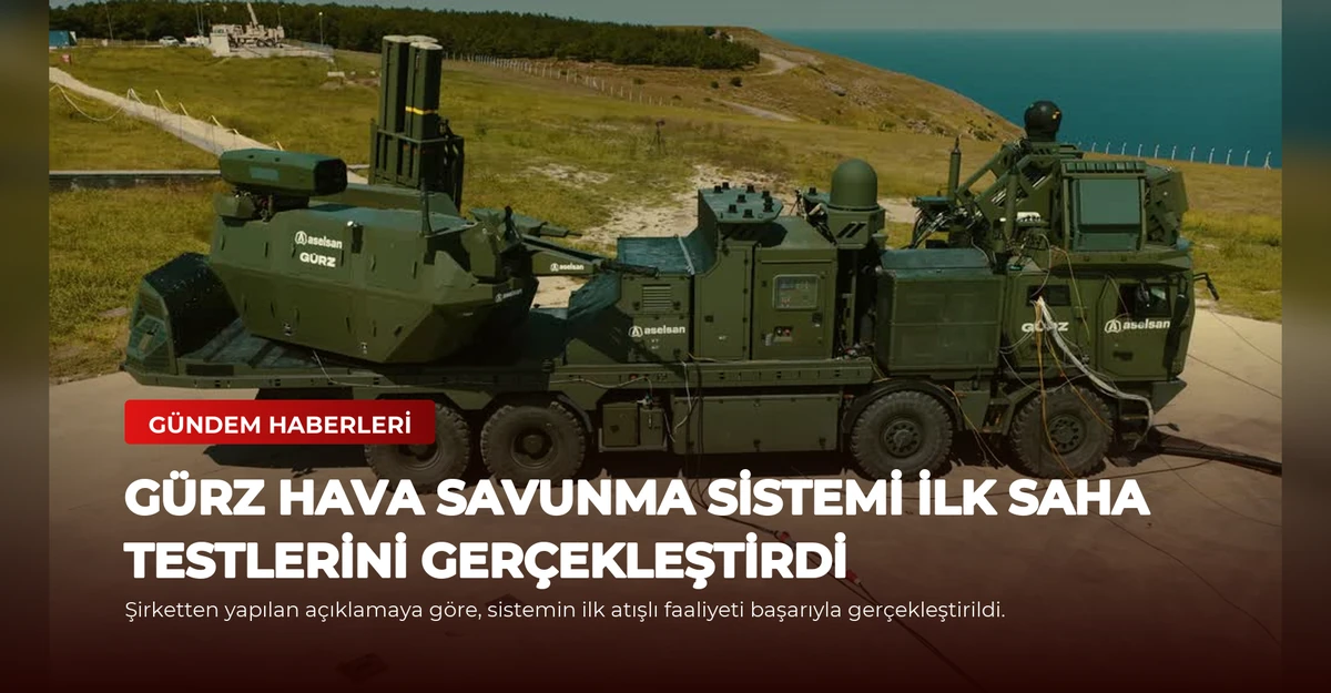 GÜRZ Hava Savunma Sistemi İlk Saha Testlerini Gerçekleştirdi