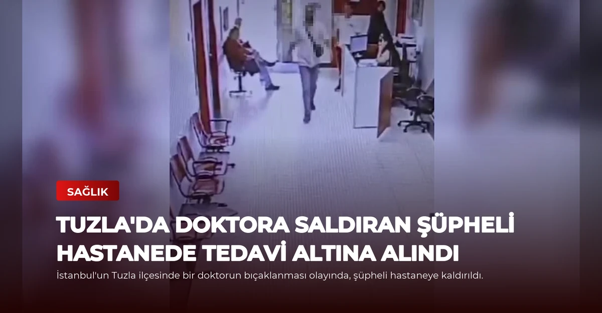 Tuzla'da Doktora Saldıran Şüpheli Hastanede Tedavi Altına Alındı