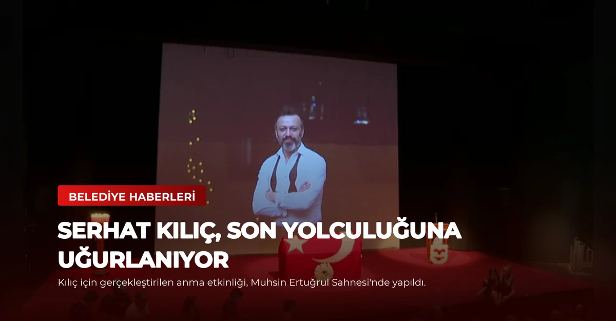 Serhat Kılıç, Son Yolculuğuna Uğurlanıyor