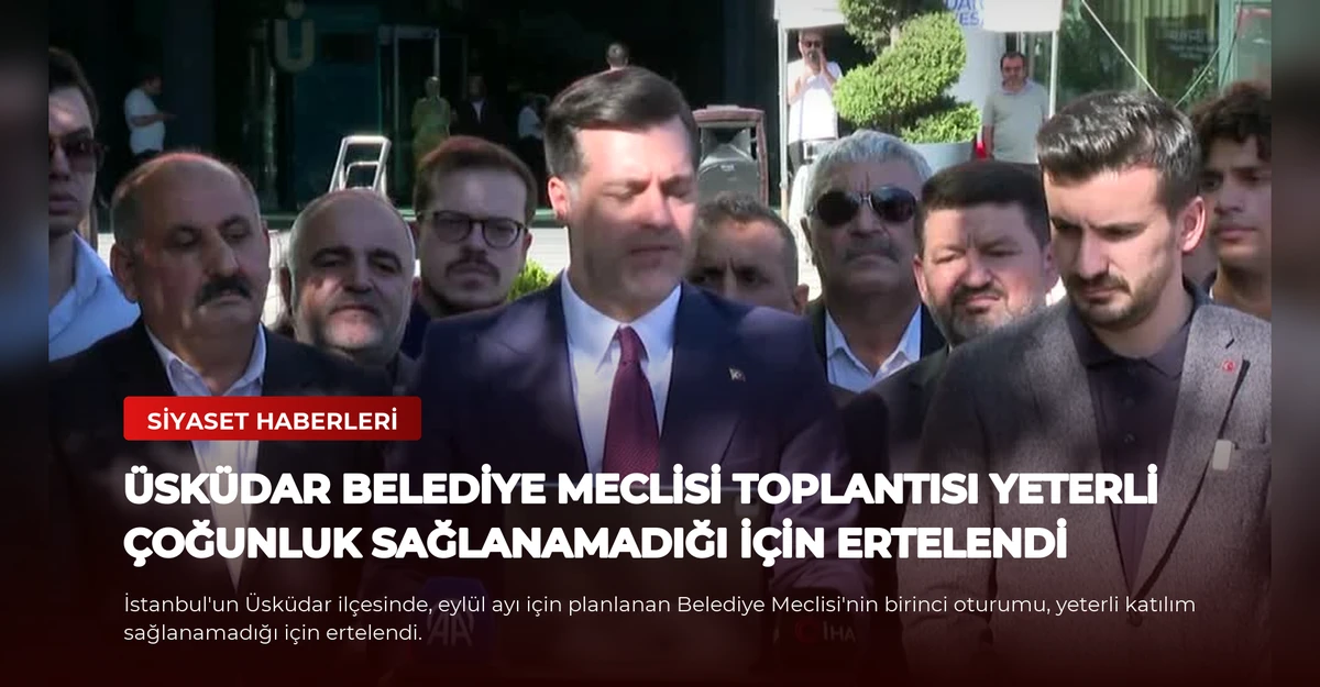 Üsküdar Belediye Meclisi Toplantısı Yeterli Çoğunluk Sağlanamadığı İçin Ertelendi