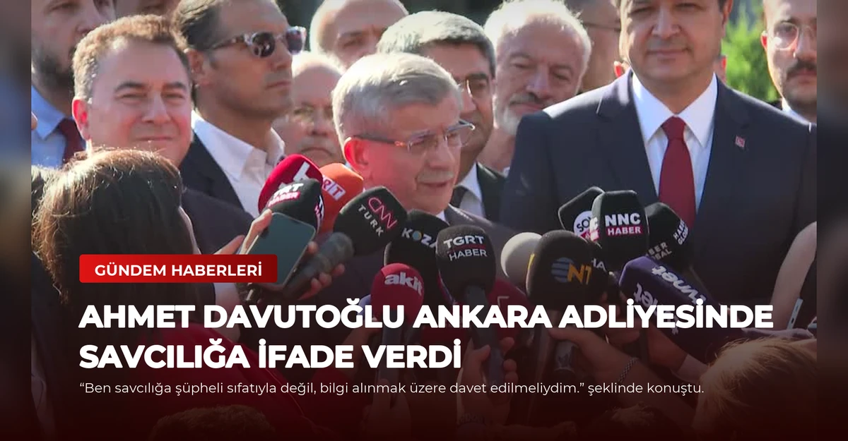 Ahmet Davutoğlu Ankara Adliyesinde Savcılığa İfade Verdi