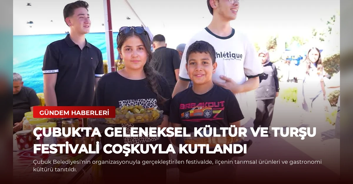 Çubuk'ta Geleneksel Kültür ve Turşu Festivali Coşkuyla Kutlandı