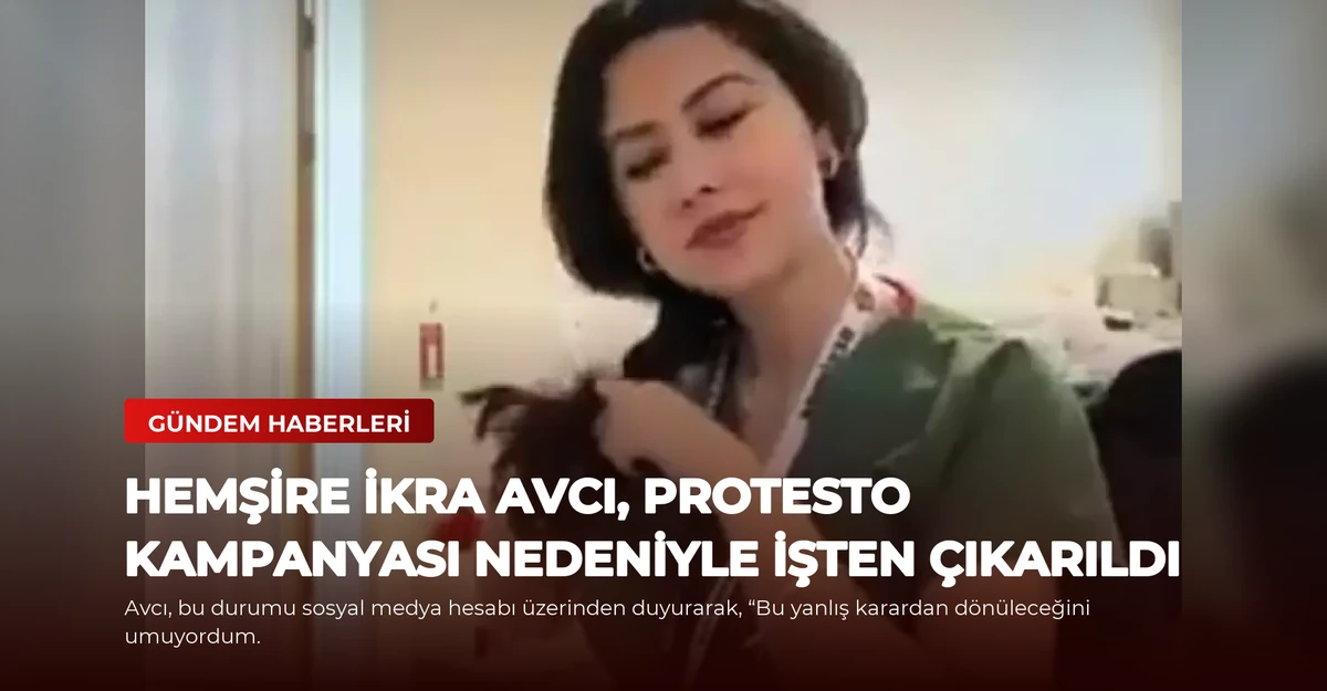 Hemşire İkra Avcı, Protesto Kampanyası Nedeniyle İşten Çıkarıldı