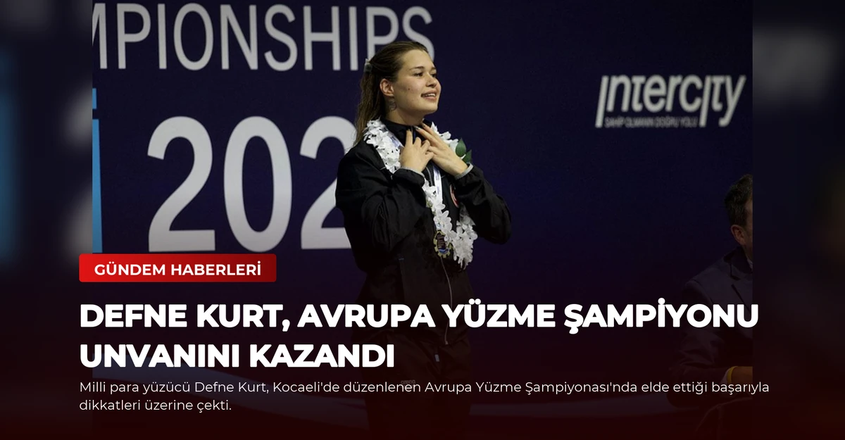 Defne Kurt, Avrupa Yüzme Şampiyonu Unvanını Kazandı