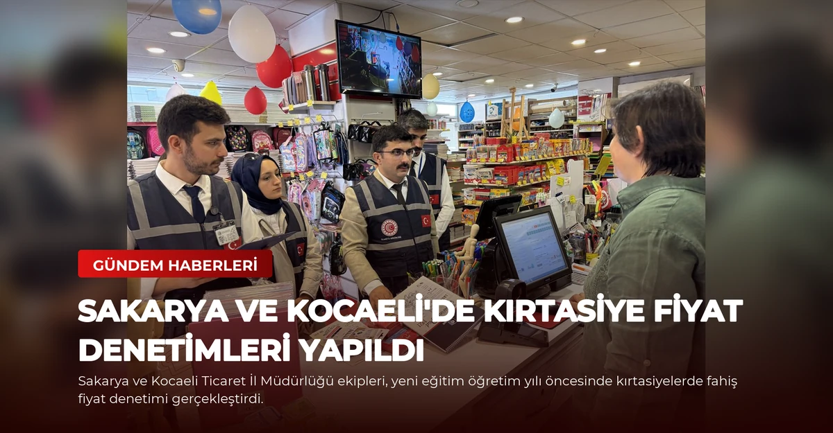 Sakarya ve Kocaeli'de Kırtasiye Fiyat Denetimleri Yapıldı