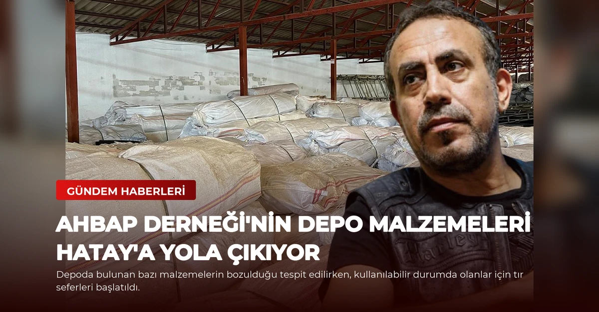 AHBAP Derneği'nin Depo Malzemeleri Hatay'a Yola Çıkıyor