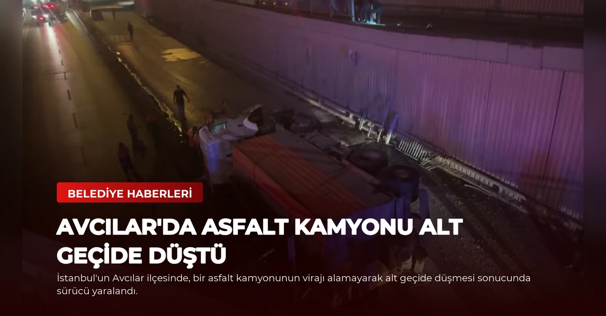 Avcılar'da Asfalt Kamyonu Alt Geçide Düştü