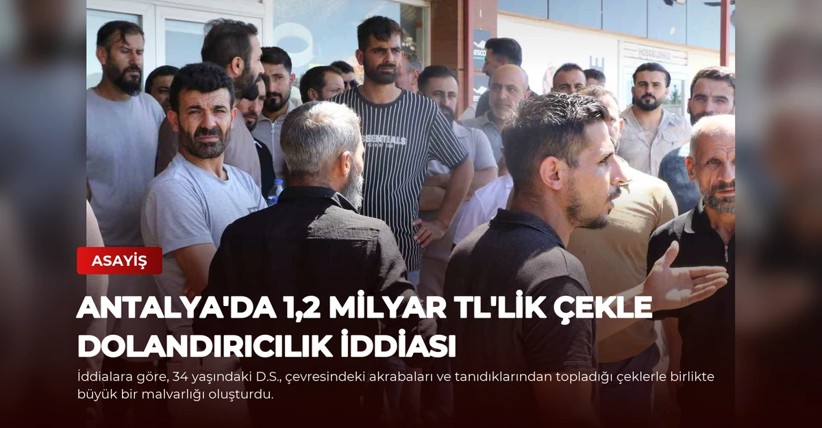 Antalya'da 1,2 milyar TL'lik çekle dolandırıcılık iddiası