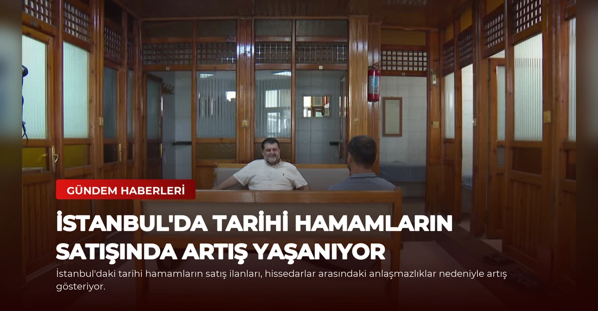 İstanbul'da Tarihi Hamamların Satışında Artış Yaşanıyor