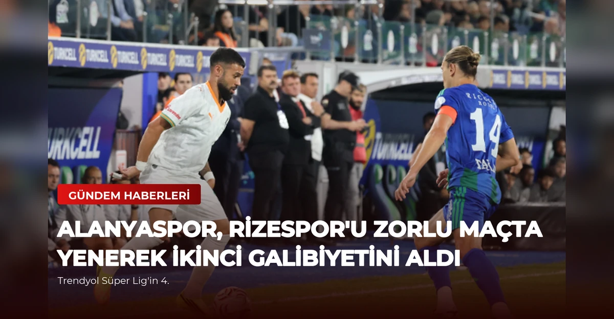 Alanyaspor, Rizespor'u Zorlu Maçta Yenerek İkinci Galibiyetini Aldı