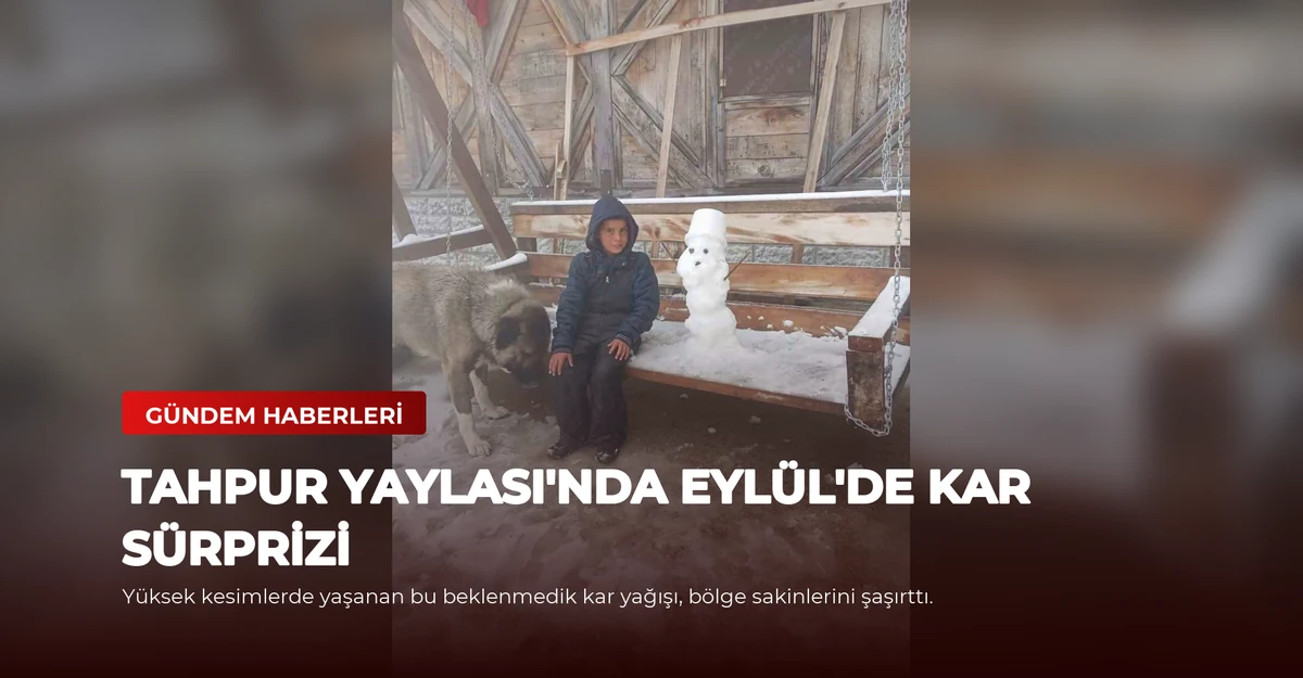 Tahpur Yaylası'nda Eylül'de Kar Sürprizi