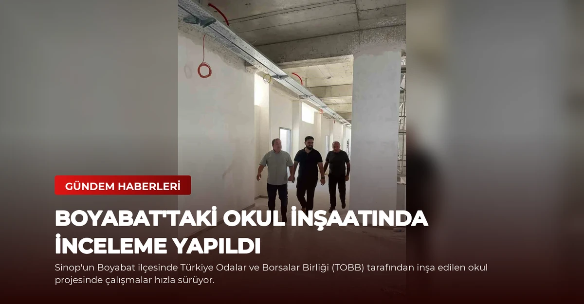 Boyabat'taki Okul İnşaatında İnceleme Yapıldı