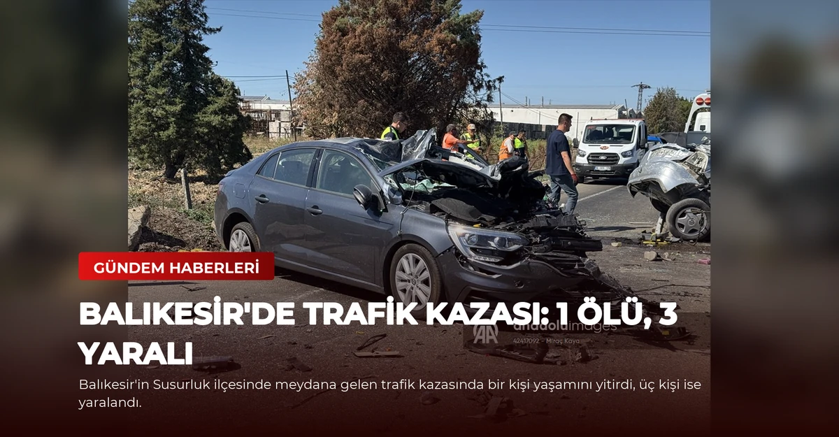 Balıkesir'de Trafik Kazası: 1 Ölü, 3 Yaralı