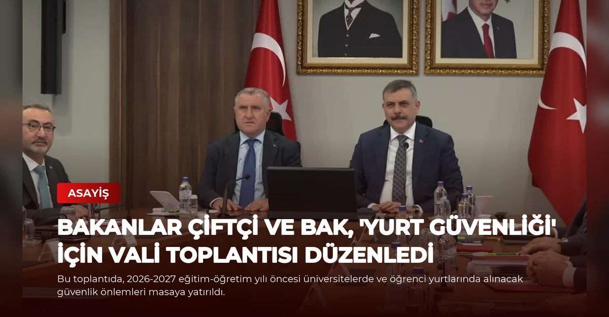 Bakanlar Çiftçi ve Bak, 'Yurt Güvenliği' İçin Vali Toplantısı Düzenledi