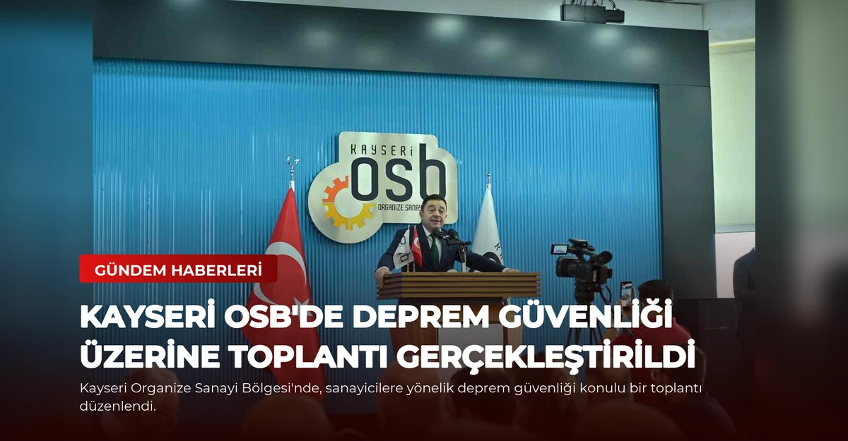 Kayseri OSB'de Deprem Güvenliği Üzerine Toplantı Gerçekleştirildi