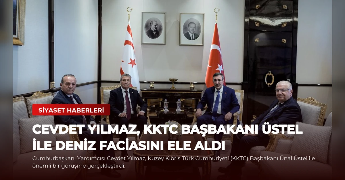 Cevdet Yılmaz, KKTC Başbakanı Üstel ile Deniz Faciasını Ele Aldı