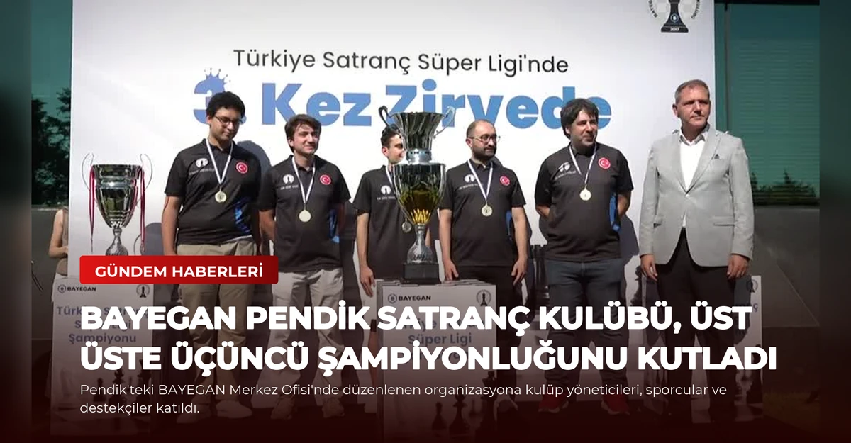 BAYEGAN Pendik Satranç Kulübü, Üst Üste Üçüncü Şampiyonluğunu Kutladı
