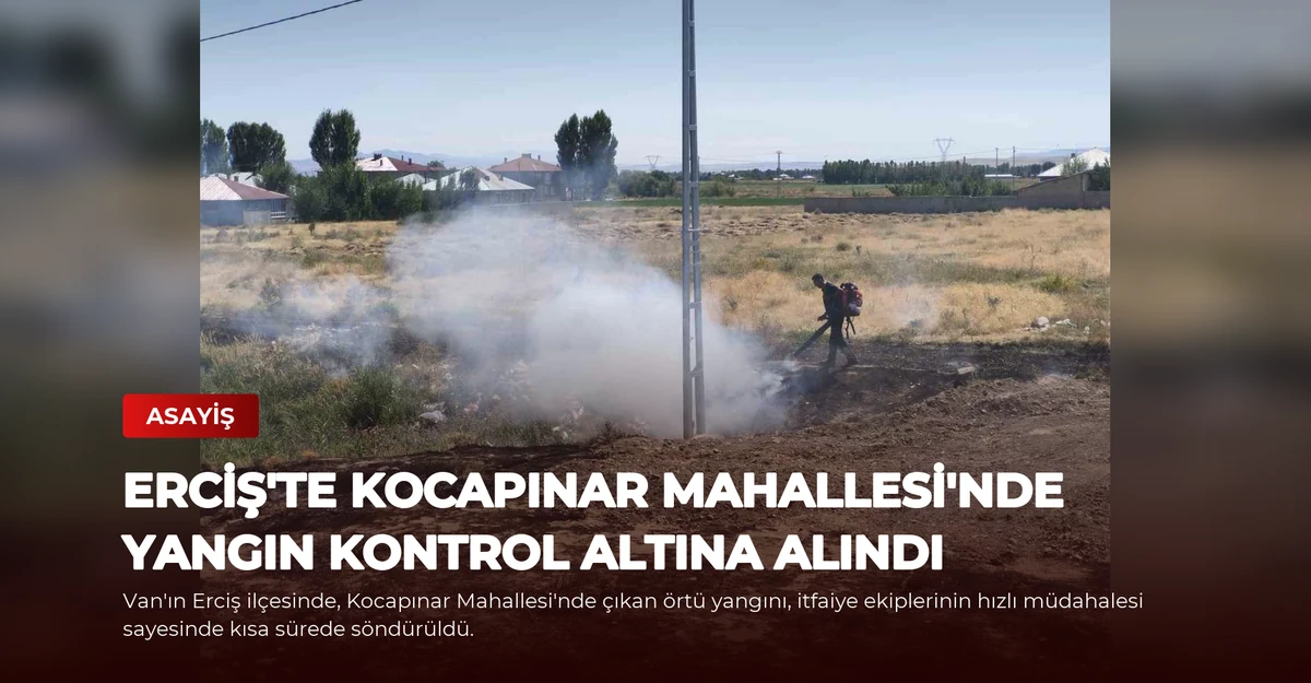 Erciş'te Kocapınar Mahallesi'nde Yangın Kontrol Altına Alındı
