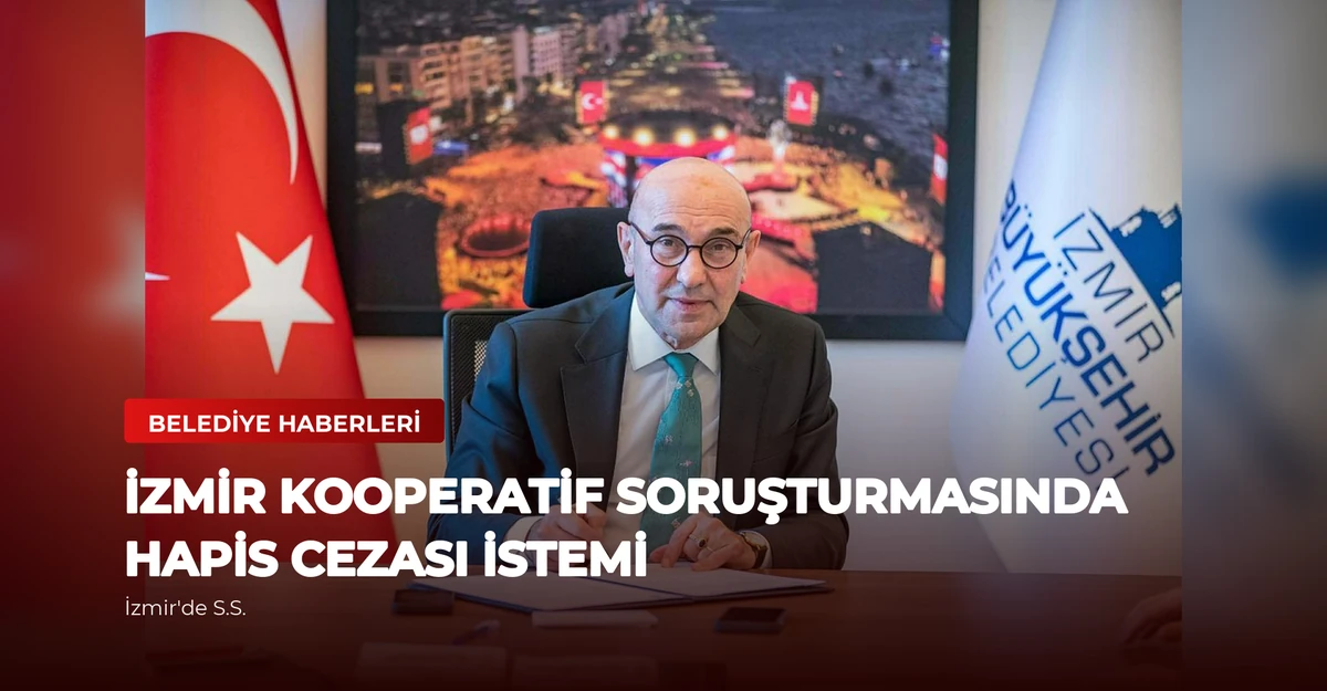 İzmir Kooperatif Soruşturmasında Hapis Cezası İstemi