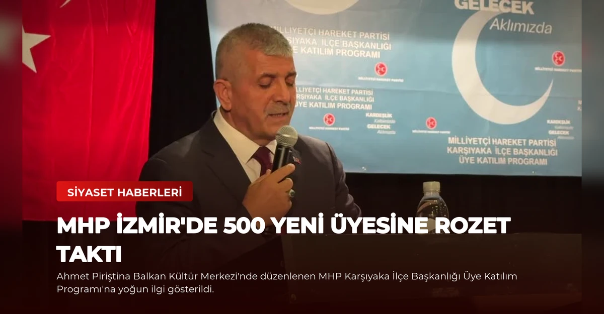 MHP İzmir'de 500 Yeni Üyesine Rozet Taktı