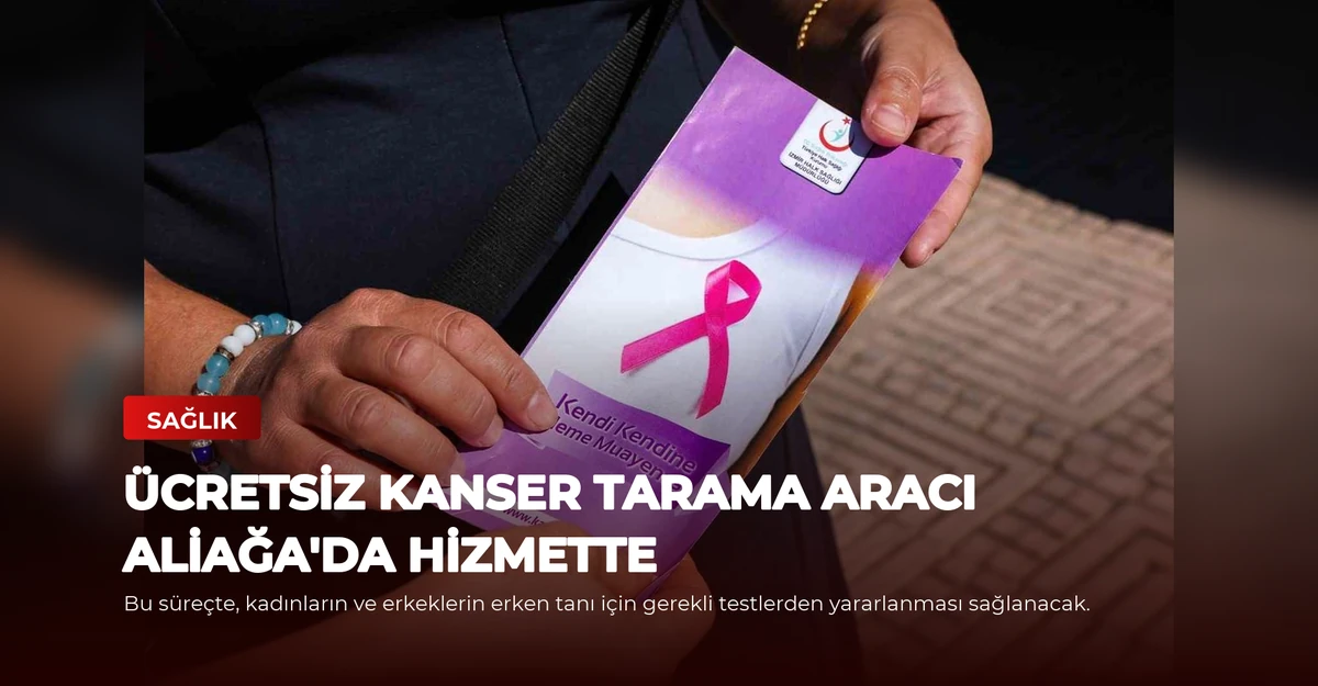 Ücretsiz Kanser Tarama Aracı Aliağa'da Hizmette