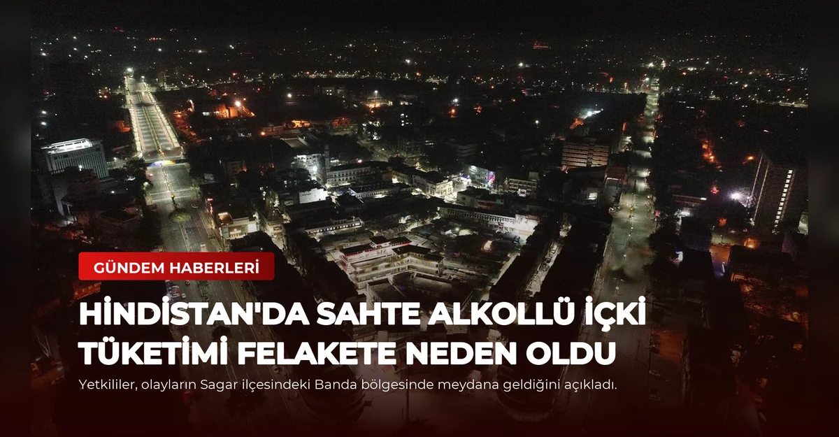 Hindistan'da Sahte Alkollü İçki Tüketimi Felakete Neden Oldu