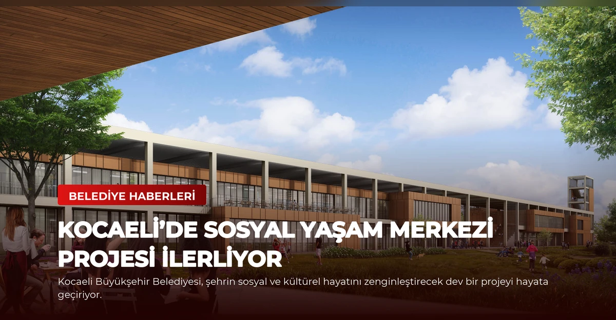 Kocaeli’de Sosyal Yaşam Merkezi Projesi İlerliyor