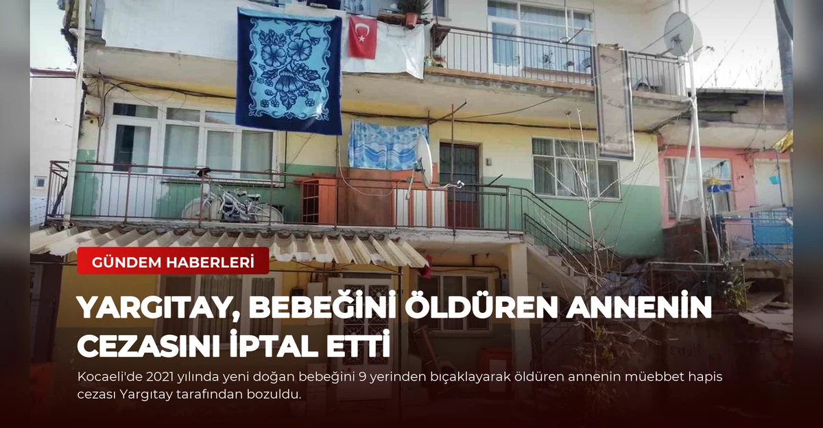Yargıtay, bebeğini öldüren annenin cezasını iptal etti