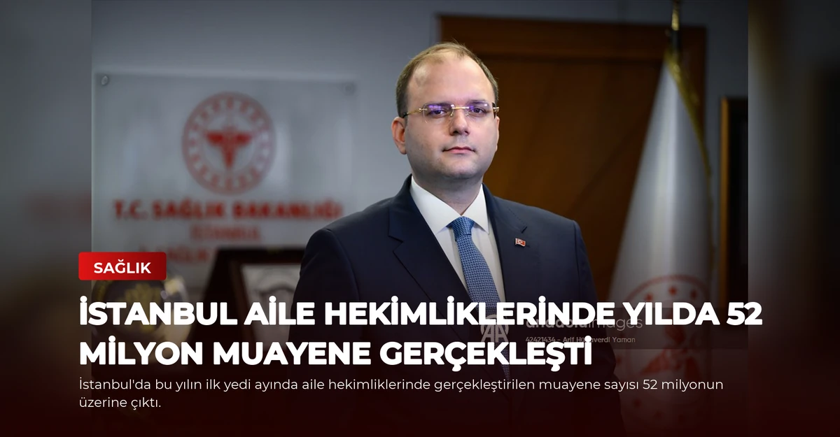 İstanbul Aile Hekimliklerinde Yılda 52 Milyon Muayene Gerçekleşti