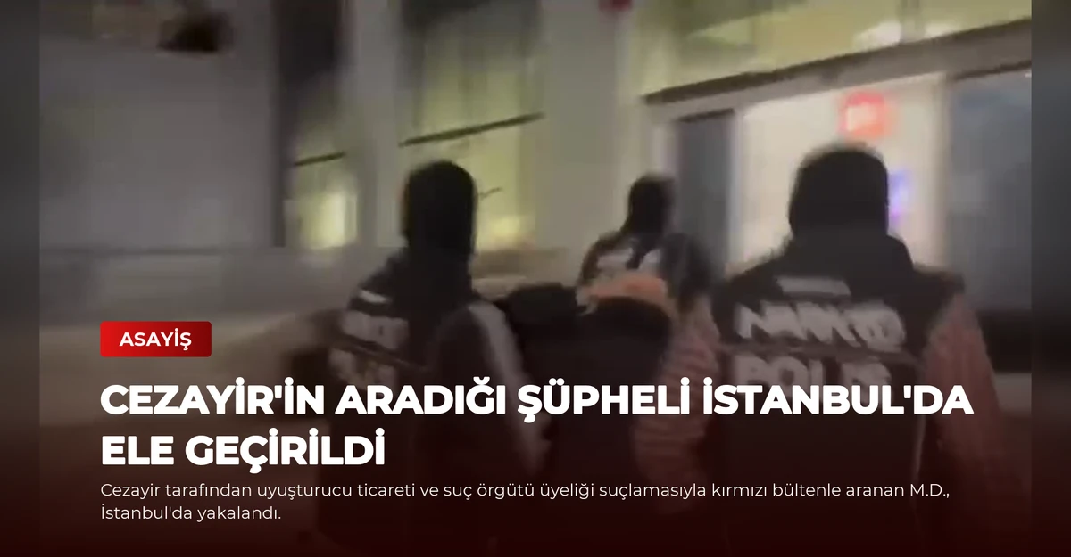 Cezayir'in Aradığı Şüpheli İstanbul'da Ele Geçirildi