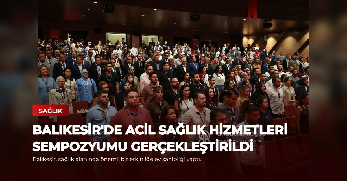 Balıkesir'de Acil Sağlık Hizmetleri Sempozyumu Gerçekleştirildi