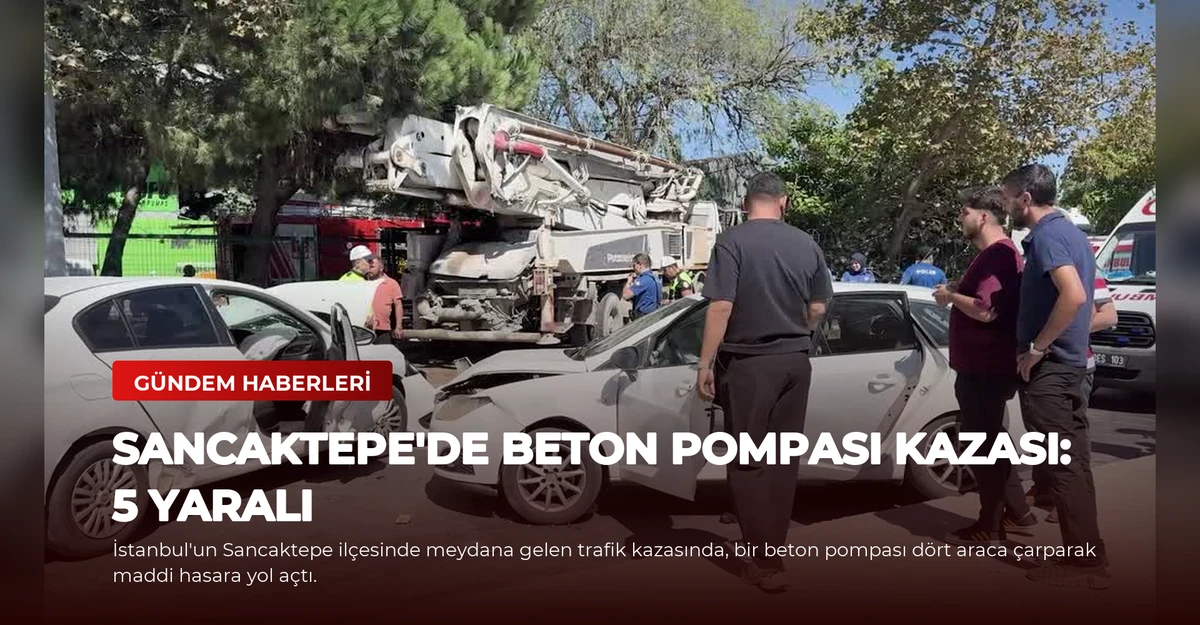 Sancaktepe'de Beton Pompası Kazası: 5 Yaralı