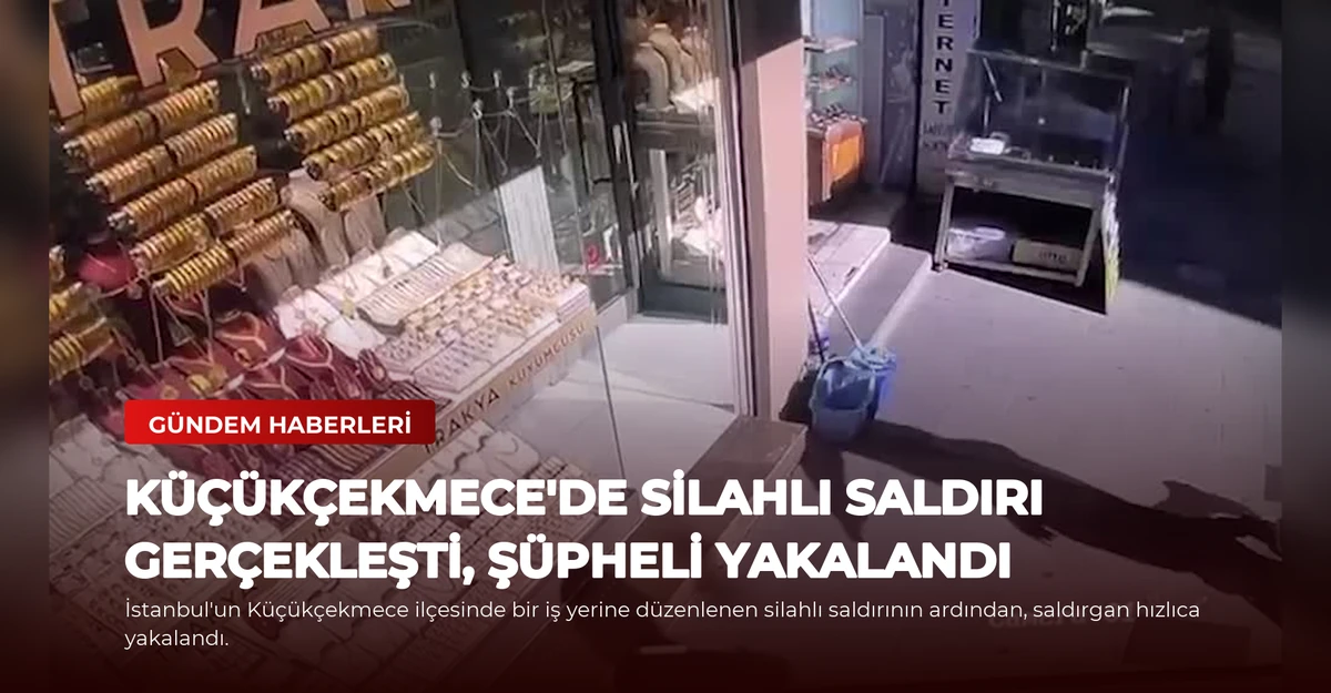 Küçükçekmece'de Silahlı Saldırı Gerçekleşti, Şüpheli Yakalandı