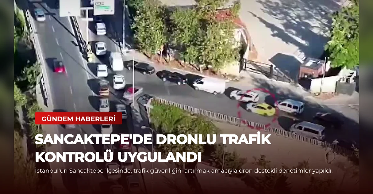 Sancaktepe'de Dronlu Trafik Kontrolü Uygulandı