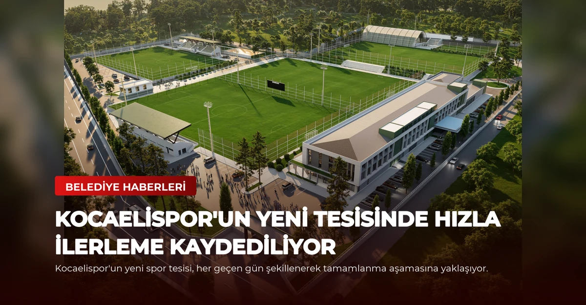 Kocaelispor'un Yeni Tesisinde Hızla İlerleme Kaydediliyor