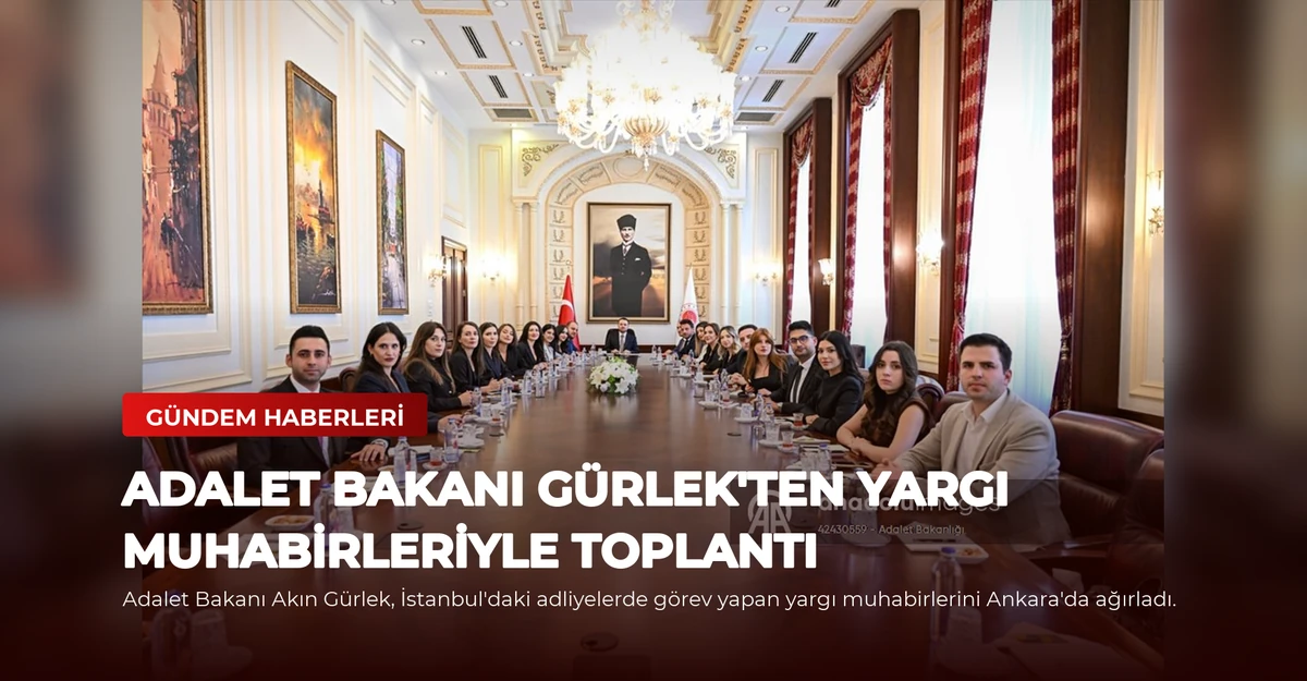 Adalet Bakanı Gürlek'ten Yargı Muhabirleriyle Toplantı