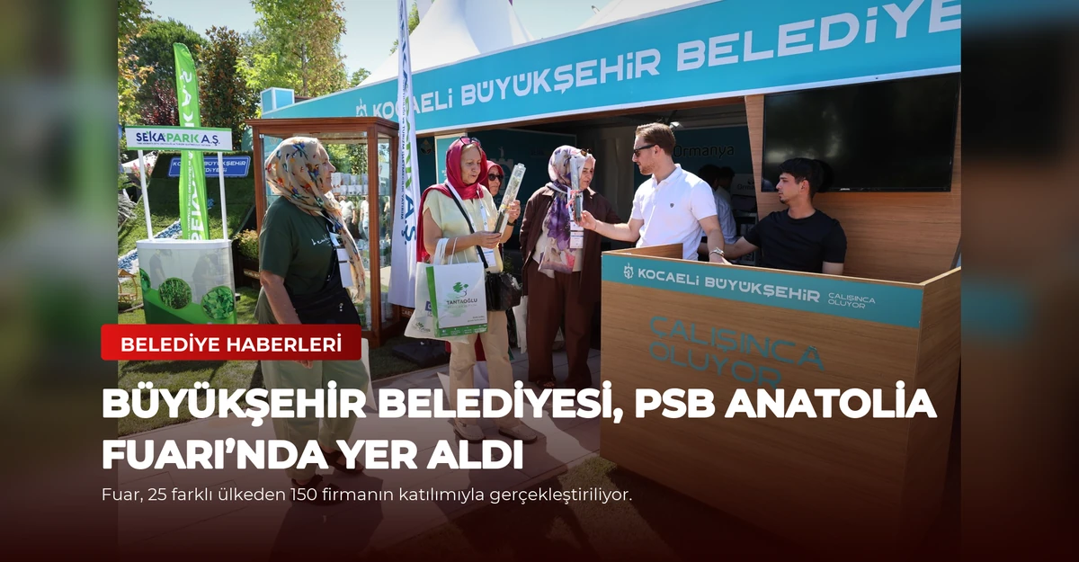 Büyükşehir Belediyesi, PSB Anatolia Fuarı’nda yer aldı