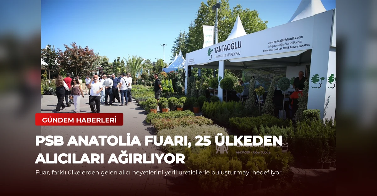 PSB Anatolia Fuarı, 25 Ülkeden Alıcıları Ağırlıyor