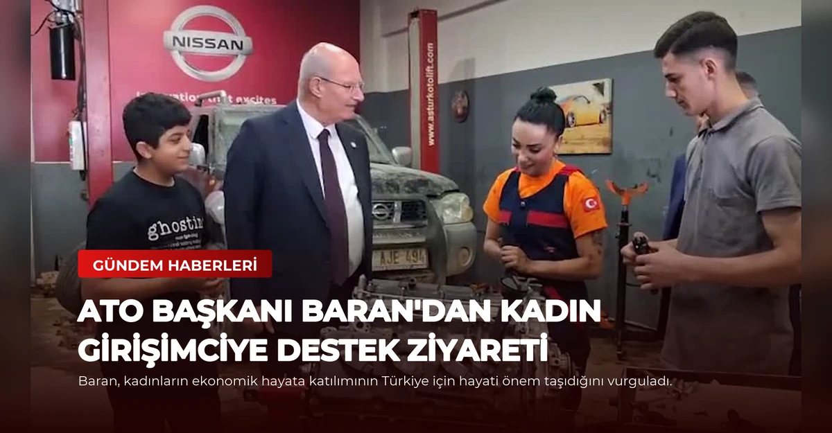 ATO Başkanı Baran'dan Kadın Girişimciye Destek Ziyareti