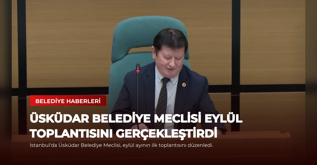 Üsküdar Belediye Meclisi Eylül Toplantısını Gerçekleştirdi