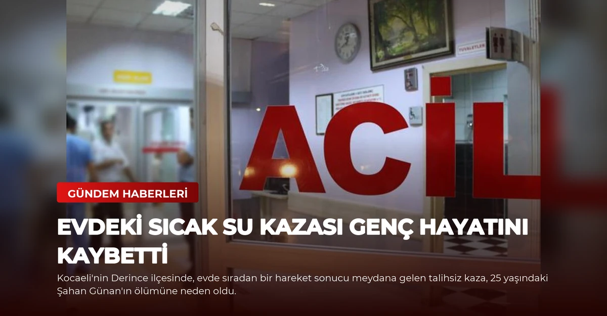 Evdeki Sıcak Su Kazası Genç Hayatını Kaybetti